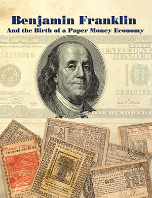 Benjamin Franklin and The Birth of a Paper Money Economy
